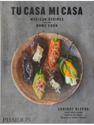 Tu Casa Mi Casa Mexican Recipes for the Home Cook