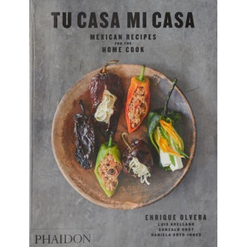 Tu Casa Mi Casa Mexican Recipes for the Home Cook