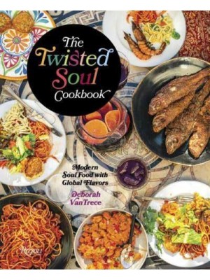The Twisted Soul Cookbook Modern Soul Food With Global Flavors
