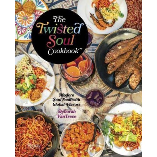 The Twisted Soul Cookbook Modern Soul Food With Global Flavors