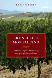 Brunello Di Montalcino Understanding and Appreciating One of Italy's Greatest Wines