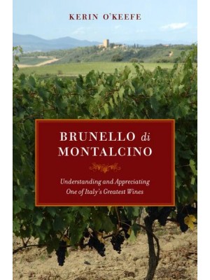 Brunello Di Montalcino Understanding and Appreciating One of Italy's Greatest Wines