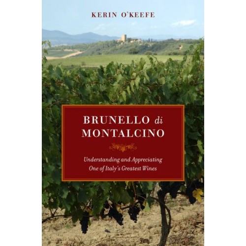 Brunello Di Montalcino Understanding and Appreciating One of Italy's Greatest Wines