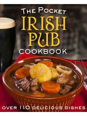 The Pocket Irish Pub Cookbook Over 110 Delicious Recipes