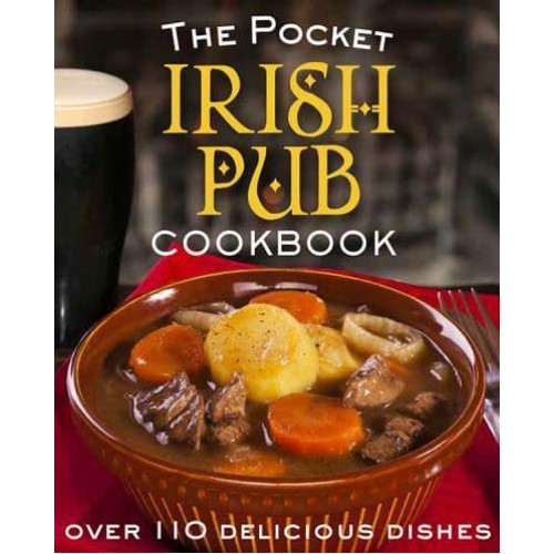 The Pocket Irish Pub Cookbook Over 110 Delicious Recipes
