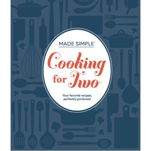 Made Simple - Cooking for Two Your Favorite Recipes, Perfectly Portioned