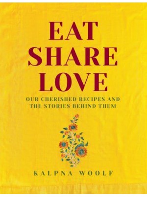 Eat, Share, Love Our Cherished Recipes and the Stories Behind Them