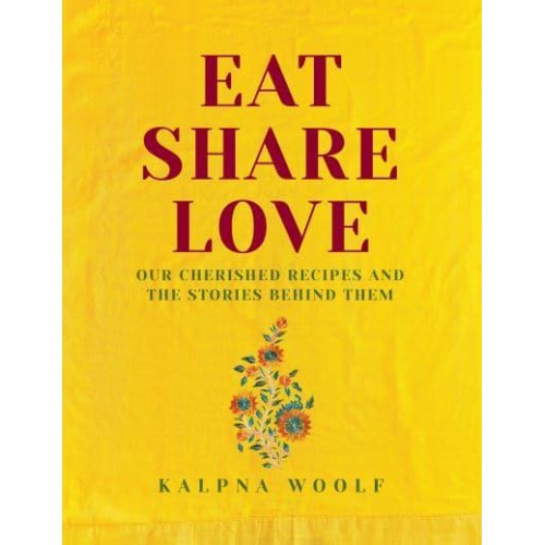 Eat, Share, Love Our Cherished Recipes and the Stories Behind Them