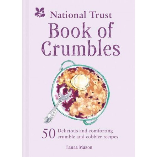 National Trust Book of Crumbles 60 Delicious and Comforting Crumble and Cobbler Recipes