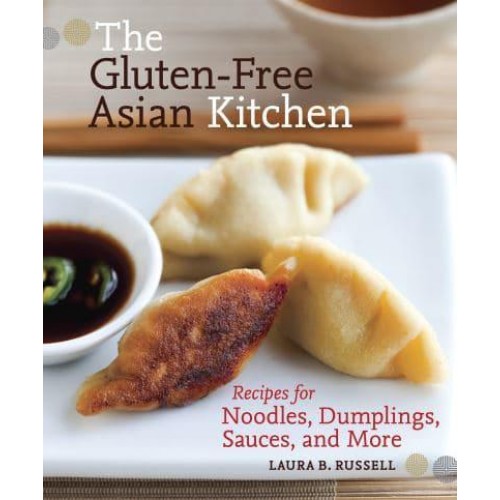 The Gluten-Free Asian Kitchen Recipes for Noodles, Dumplings, Sauces, and More
