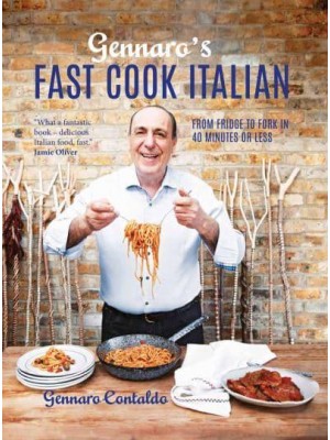 Gennaro's Fast Cook Italian From Fridge to Fork in 40 Minutes or Less