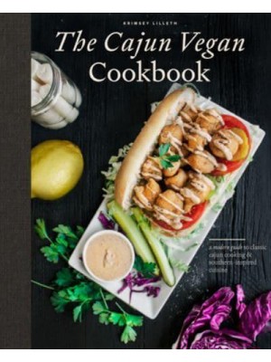 The Cajun Vegan Cookbook A Modern Guide to Classic Cajun Cooking & Southern-Inspired Cuisine