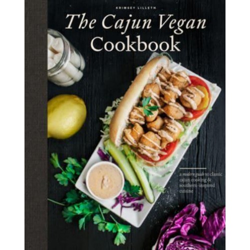 The Cajun Vegan Cookbook A Modern Guide to Classic Cajun Cooking & Southern-Inspired Cuisine