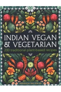 Indian Vegan & Vegetarian 150 Traditional Plant-Based Recipes