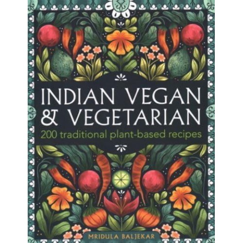 Indian Vegan & Vegetarian 150 Traditional Plant-Based Recipes