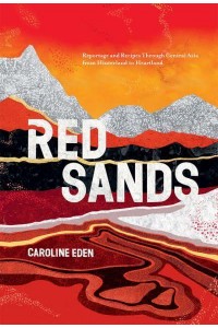 Red Sands Reportage and Recipes Through Central Asia, from Hinterland to Heartland