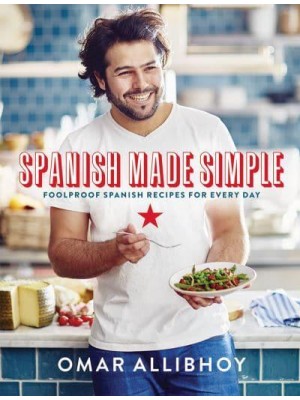 Spanish Made Simple Foolproof Spanish Recipes for Every Day