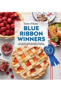 Taste of Home Blue Ribbon Winners More Than 275 Savory Bites and Sweet Delights That Bring Home the Flavors of the Fair