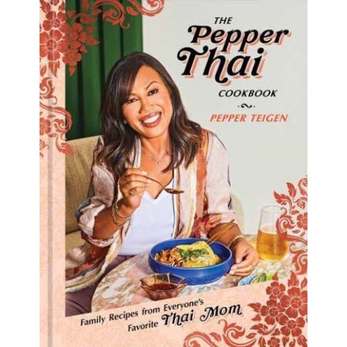 The Pepper Thai Cookbook Family Recipes from Everyone's Favorite Thai Mom