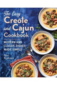 The Easy Creole and Cajun Cookbook Modern and Classic Dishes Made Simple