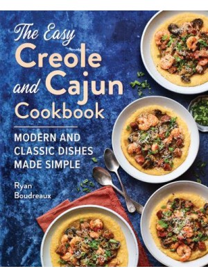 The Easy Creole and Cajun Cookbook Modern and Classic Dishes Made Simple