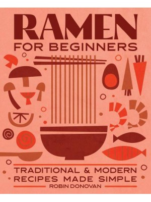 Ramen for Beginners Traditional and Modern Recipes Made Simple