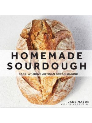 Homemade Sourdough Easy, At-Home Artisan Bread Making