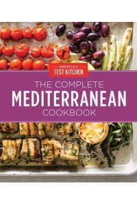 The Complete Mediterranean Cookbook 500 Vibrant, Kitchen-Tested Recipes for Living and Eating Well Every Day