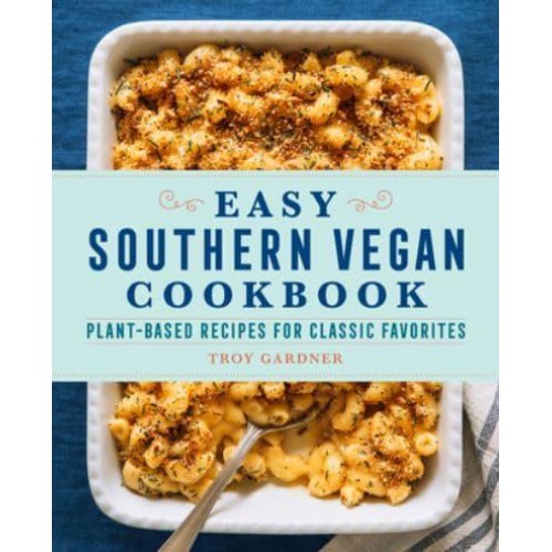 Easy Southern Vegan Cookbook Plant-Based Recipes for Classic Favorites