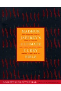 Madhur Jaffrey's Ultimate Curry Bible India, Singapore, Malaysia, Indonesia, Thailand, South Africa Kenya, Great Britain, Trinidad, Guyana, Japan, USA