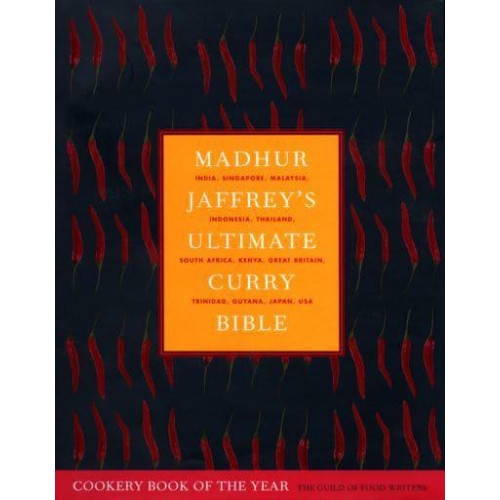 Madhur Jaffrey's Ultimate Curry Bible India, Singapore, Malaysia, Indonesia, Thailand, South Africa Kenya, Great Britain, Trinidad, Guyana, Japan, USA