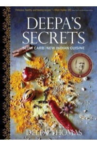 Deepa's Secrets Slow Carb New Indian Cuisine