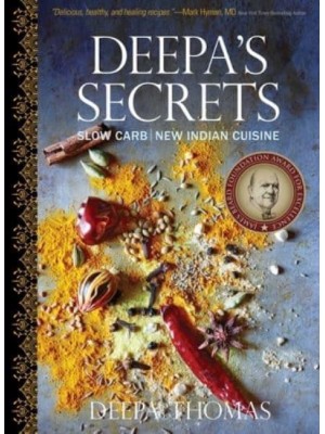 Deepa's Secrets Slow Carb New Indian Cuisine