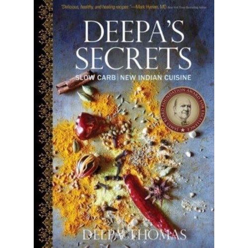 Deepa's Secrets Slow Carb New Indian Cuisine