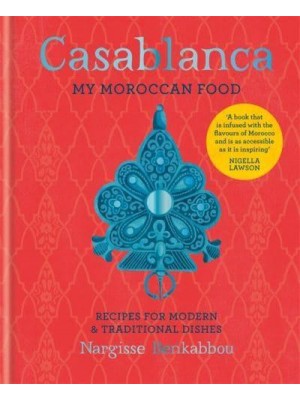Casablanca My Moroccan Food : Recipes for Modern & Traditional Dishes
