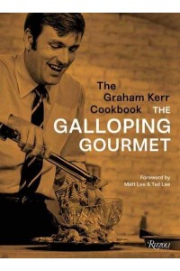 The Graham Kerr Cookbook By The Galloping Gourmet