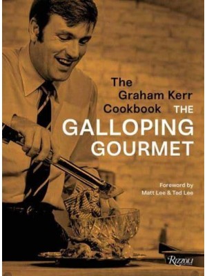 The Graham Kerr Cookbook By The Galloping Gourmet