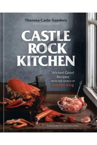 Castle Rock Kitchen Wicked Good Recipes from the World of Stephen King