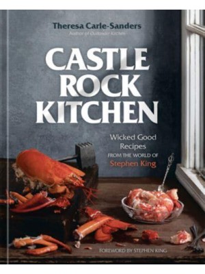 Castle Rock Kitchen Wicked Good Recipes from the World of Stephen King