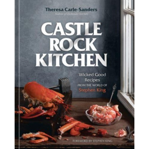 Castle Rock Kitchen Wicked Good Recipes from the World of Stephen King
