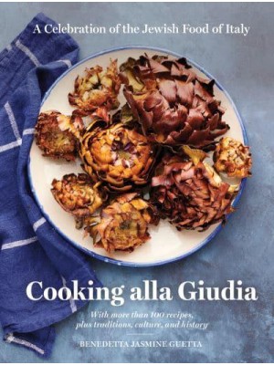 Cooking Alla Giudia A Celebration of the Jewish Food of Italy