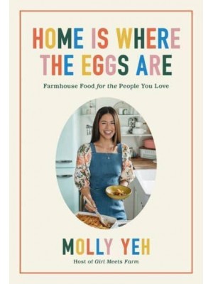 Home Is Where the Eggs Are Farmhouse Food for the People You Love