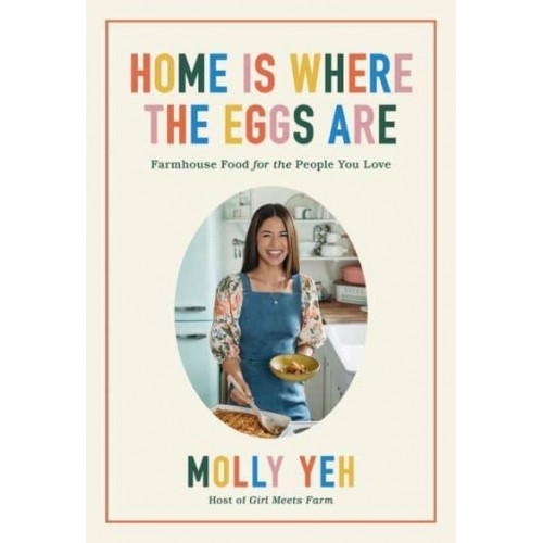 Home Is Where the Eggs Are Farmhouse Food for the People You Love