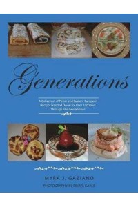 Generations : A Collection of Polish and Eastern European Recipes Handed Down for Over 100 Years