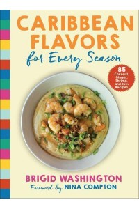 Caribbean Flavors for Every Season 85 Coconut, Ginger, Shrimp, and Rum Recipes