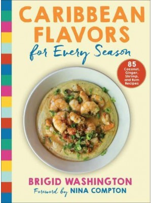 Caribbean Flavors for Every Season 85 Coconut, Ginger, Shrimp, and Rum Recipes