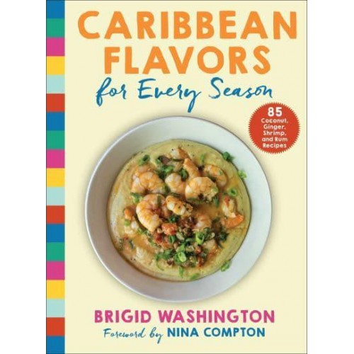Caribbean Flavors for Every Season 85 Coconut, Ginger, Shrimp, and Rum Recipes