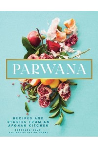 Parwana Recipes and Stories from an Afghan Kitchen