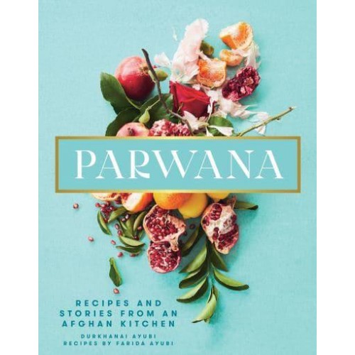 Parwana Recipes and Stories from an Afghan Kitchen