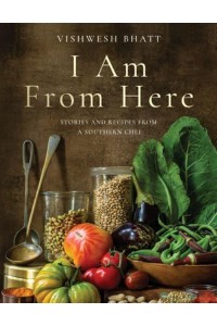 I Am from Here Stories and Recipes from a Southern Chef